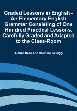 graded lessons in english - an elementary english grammar consisting of one hundred practical lessons, carefully graded and adapted to the class-room book cover image