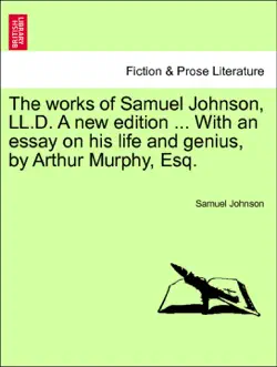the works of samuel johnson, ll.d. a new edition ... with an essay on his life and genius, by arthur murphy, esq. vol. xi, new edition book cover image