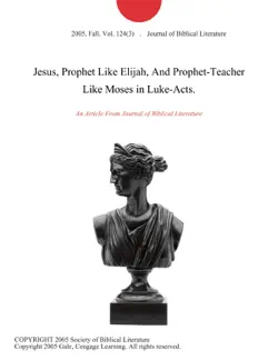 jesus, prophet like elijah, and prophet-teacher like moses in luke-acts. book cover image