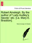 Robert Ainsleigh. By the author of 'Lady Audley's Secret,' etc. [i.e. Mary E. Braddon]. Vol. I. sinopsis y comentarios