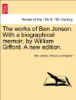 The works of Ben Jonson. With a biographical memoir, by William Gifford. Vol. V A new edition. synopsis, comments