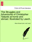 The Struggles and Adventures of Christopher Tadpole at home and abroad. Illustrated by Leech. synopsis, comments