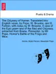 The Odyssey of Homer. Translated into English verse, by Pope, W. Broome, and E. Fenton; with notes by W. Broome. A view Epic poem and of the Iliad and Odyssey, extracted from Bossu. Postscript, by Mr Pope. Homer's Battle of the Frogs and Mice. Vol. III. sinopsis y comentarios