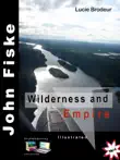 Wilderness and Empire John Fiske synopsis, comments