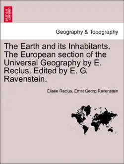 the earth and its inhabitants. the european section of the universal geography by e. reclus. edited by e. g. ravenstein. vol. xiii book cover image
