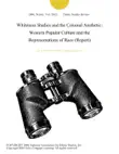 Whiteness Studies and the Colonial Aesthetic: Western Popular Culture and the Representations of Race (Report) sinopsis y comentarios