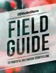 MediaStorm Field Guide to Powerful Multimedia Storytelling synopsis, comments