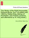 The Works of the Right Honourable Edmund Burke. [vol. 4-8 edited until 1808 by Walker King, Bishop of Rochester, and French Laurence, and afterwards by W. King alone.] Vol. I. A New Edition. sinopsis y comentarios