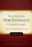 John 12-21 MacArthur New Testament Commentary synopsis, comments