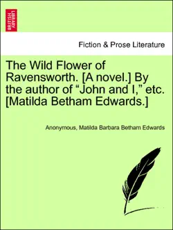 the wild flower of ravensworth. [a novel.] by the author of “john and i,” etc. [matilda betham edwards.] vol.iii imagen de la portada del libro