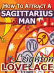 How To Attract A Sagittarius Man - The Astrology for Lovers Guide to Understanding Sagittarius Men, Horoscope Compatibility Tips and Much More synopsis, comments
