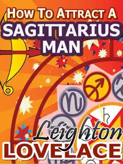 how to attract a sagittarius man - the astrology for lovers guide to understanding sagittarius men, horoscope compatibility tips and much more book cover image