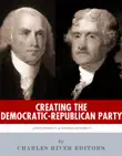 Creating the Democratic-Republican Party synopsis, comments