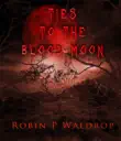 Ties To The Blood Moon synopsis, comments