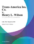 Trans-America Ins. Co. v. Henry L. Wilson synopsis, comments