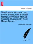 The Poetical Works of Lord Byron. Edited, with a critical memoir, by William Michael Rossetti. Illustrated by Ford Madox Brown. synopsis, comments