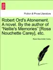 Robert Ord's Atonement. A novel. By the author of “Nellie's Memories” [Rosa Nouchette Carey], etc. Popular edition. sinopsis y comentarios