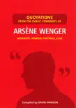 Quotations from the Public Comments of Arsene Wenger sinopsis y comentarios