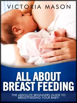 all about breast feeding - the absolute beginners guide to breastfeeding your baby book cover image