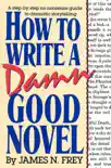 How to Write a Damn Good Novel book summary, reviews and download