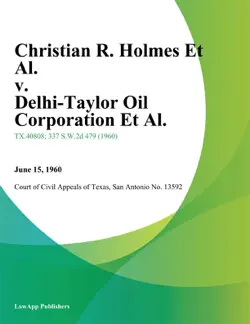 christian r. holmes et al. v. delhi-taylor oil corporation et al. book cover image