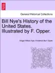 Bill Nye's History of the United States. Illustrated by F. Opper. sinopsis y comentarios