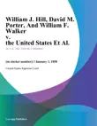 William J. Hill, David M. Porter, And William F. Walker v. the United States Et Al. synopsis, comments