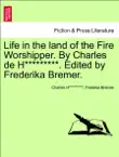 Life in the land of the Fire Worshipper. By Charles de H*********. Edited by Frederika Bremer. VOL. II sinopsis y comentarios