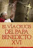 El Vía Crucis del Papa Benedicto XVI sinopsis y comentarios