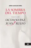 La sombra del tiempo: ensayos sobre Octavio Paz y Juan Rulfo sinopsis y comentarios