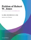 Petition of Robert W. Jones synopsis, comments