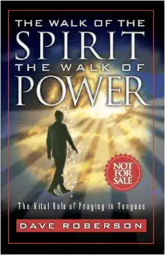 the walk of the spirit: the walk of power: the vital role of praying in tongues book cover image