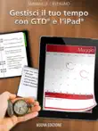 Gestisci il tuo tempo con GTD® e l’iPad® - Nuova Edizione sinopsis y comentarios
