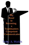 My Road to Becoming a Toastmasters Competent Communicator synopsis, comments
