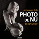 Anthologie de la photo de nu de Dani Olivier e-book