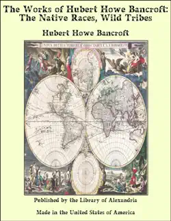 the works of hubert howe bancroft: the native races, wild tribes imagen de la portada del libro