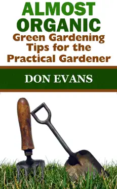 almost organic: green gardening tips for the practical gardener book cover image