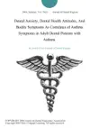 Dental Anxiety, Dental Health Attitudes, And Bodily Symptoms As Correlates of Asthma Symptoms in Adult Dental Patients with Asthma. synopsis, comments