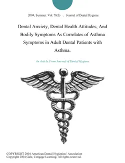 dental anxiety, dental health attitudes, and bodily symptoms as correlates of asthma symptoms in adult dental patients with asthma. book cover image