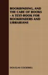 Bookbinding and the Care of Books: A Text-Book for Bookbinders and Librarians e-book