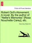 Robert Ord's Atonement. A novel. By the author of “Nellie's Memories” [Rosa Nouchette Carey], etc. VOL. III sinopsis y comentarios