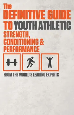 the definitive guide to youth athletic strength, conditioning and performance book cover image