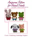 Amigurumi Pattern for Animal Friends synopsis, comments
