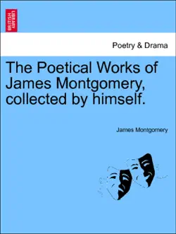 the poetical works of james montgomery, collected by himself. complete in one volume imagen de la portada del libro