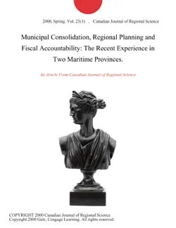 municipal consolidation, regional planning and fiscal accountability: the recent experience in two maritime provinces. imagen de la portada del libro
