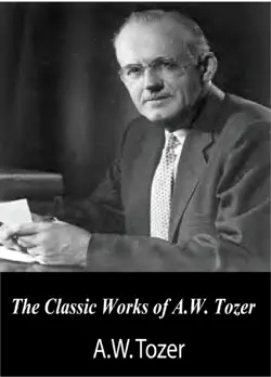 the classic works of a.w. tozer: the pursuit of god and man: the dwelling place of god book cover image