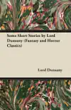 Some Short Stories by Lord Dunsany (Fantasy and Horror Classics) sinopsis y comentarios