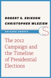 The 2012 Campaign and the Timeline of Presidential Elections book summary, reviews and download