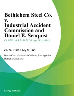 bethlehem steel co. v. industrial accident commission and daniel e. seaquist book cover image