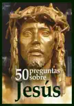 50 preguntas sobre Jesús sinopsis y comentarios